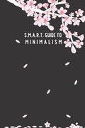 SMART Guide to Minimalism: in 1 month; cherry-blossom cover; page to check off each item, daily SMART page planner, blank dot page with a motivat - Paperback