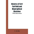 History of Fort Fairfield and Biographical Sketches: With Illustrations - Paperback