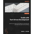 Svelte with Test-Driven Development: Advance your skills and write effective automated tests with Vitest, Playwright, and Cucumber.js - Paperback