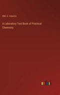 A Laboratory Text Book of Practical Chemistry - Hardcover
