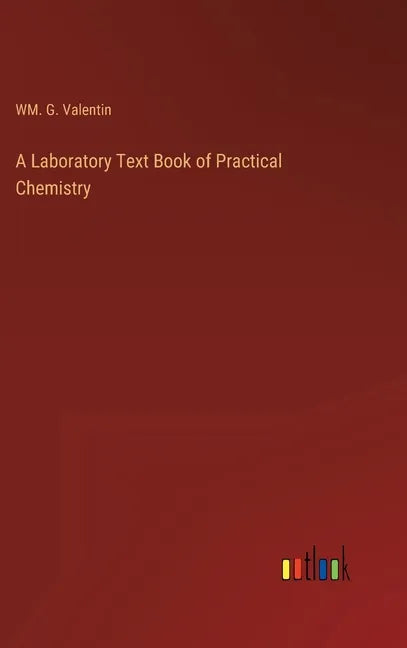 A Laboratory Text Book of Practical Chemistry - Hardcover