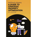 Multifamily Mastery: A Guide To Strategic Property Optimization - Paperback