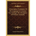 A Descriptive Vocabulary Of The Language In Common Use Amongst The Aborigines Of Western Australia - Paperback