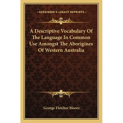 A Descriptive Vocabulary Of The Language In Common Use Amongst The Aborigines Of Western Australia - Paperback