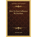 How To Exert Influence By Decision - Paperback