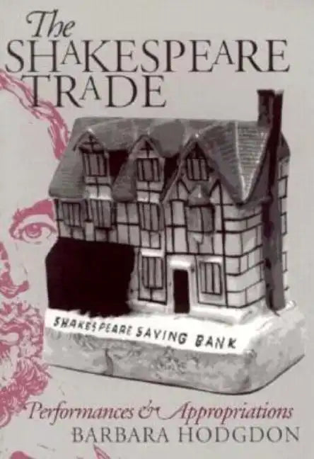 Shakespeare Trade: Performances and Appropriations - Paperback