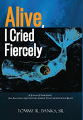 Alive, I Cried Fiercely - Hardcover