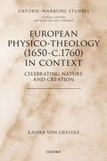 European Physico-Theology (1650-C.1760) in Context: Celebrating Nature and Creation - Hardcover