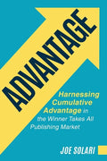 Advantage: Harnessing Cumulative Advantage in the Winner Takes All Publishing Market - Paperback
