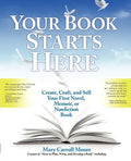 Your Book Starts Here: Create, Craft, and Sell Your First Novel, Memoir, or Nonfiction Book - Paperback