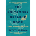 The Polyamory Breakup Book: Causes, Prevention, and Survival - Paperback