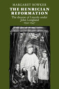 The Henrician Reformation: The Diocese of Lincoln Under John Longland 1521 1547 - Paperback