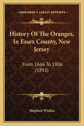 History Of The Oranges, In Essex County, New Jersey: From 1666 To 1806 (1892) - Paperback