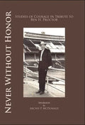 Never Without Honor: Studies of Courage in Tribute to Ben H. Procter - Paperback