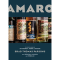Amaro: The Spirited World of Bittersweet, Herbal Liqueurs, with Cocktails, Recipes, Andformulas - Hardcover