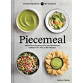Piecemeal: A Meal-Planning Repertoire with 120 Recipes to Make in 5+, 15+, or 30+ Minutes--30 Bold Ingredients and 90 Variations - Hardcover