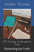 S.P.Y. Society of Perceptive Youth: Discerning the Truth - Paperback