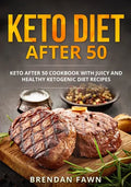 Keto Diet after 50: Keto after 50 Cookbook with Juicy and Healthy Ketogenic Diet Recipes - Paperback
