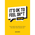 It's Ok to Feel Shit (Sometimes): Kind Words and Practical Advice for When You're Feeling Low - Hardcover