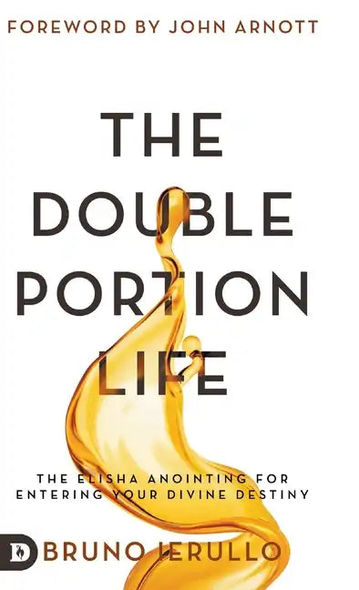 The Double Portion Life: The Elisha Anointing for Entering Your Divine Destiny - Hardcover