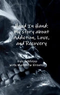 Hand In Hand: My story about Addiction, Love, and Recovery - Hardcover