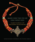 Made for the Eye of One Who Sees: Canadian Contributions to the Study of Islamic Art and Archaeology - Hardcover