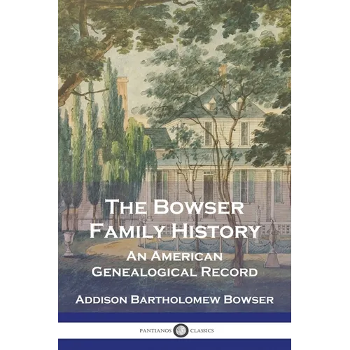 The Bowser Family History: An American Genealogical Record - Paperback