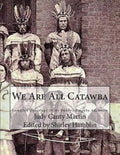 We Are All Catawba: Complete Genealogy of My Daddy's Catawba Ancestors - Paperback