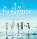 Cultivate Compassion: Self-Kindness Counts - Hardcover