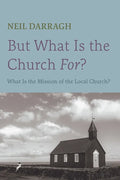 But What Is the Church For?: What Is the Mission of the Local Church? - Paperback
