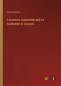 Locomotive Engineering, and the Mechanism of Railways - Paperback