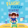 Flush! Flush! Flush! (a Baby Steps Potty Training Board Book for Toddlers) - Board Book