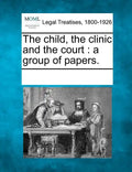The Child, the Clinic and the Court: A Group of Papers. - Paperback