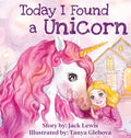 Today I Found a Unicorn: A magical children's story about friendship and the power of imagination - Hardcover