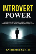 Introvert Power: Achieve Happiness in Life by Applying Simple Success Principles for Introverts - Paperback