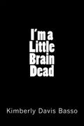 I'm A Little Brain Dead - Paperback