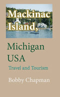 Mackinac Island, Michigan USA: Travel and Tourism - Paperback