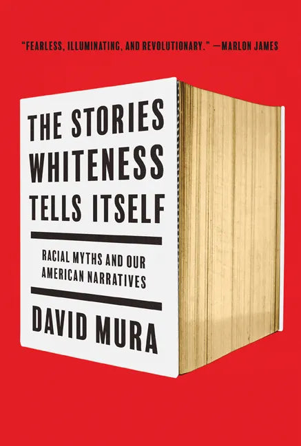 The Stories Whiteness Tells Itself: Racial Myths and Our American Narratives - Paperback