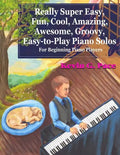 Really Super Easy, Fun, Cool, Amazing, Awesome, groovy, Easy-to-Play Piano Solos: For beginning piano players - Paperback