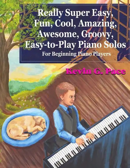Really Super Easy, Fun, Cool, Amazing, Awesome, groovy, Easy-to-Play Piano Solos: For beginning piano players - Paperback