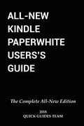 All-New Kindle Paperwhite User's Guide: THE COMPLETE ALL-NEW EDITION: The Ultimate Manual To Set Up, Manage Your E-Reader, Advanced Tips And Tricks - Paperback