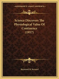Science Discovers The Physiological Value Of Continence (1957) - Paperback