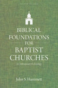 Biblical Foundations for Baptist Churches: A Contemporary Ecclesiology - Paperback