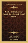 Results Of The Branner-Agassiz Expedition To Brazil (1900) - Paperback