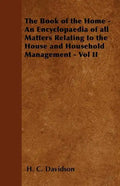 The Book of the Home - An Encyclopaedia of all Matters Relating to the House and Household Management - Vol II - Paperback