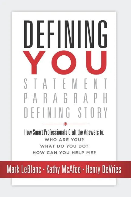 Defining You: How Smart Professionals Craft the Answers To: Who Are You? What Do You Do? How Can You Help Me? - Paperback