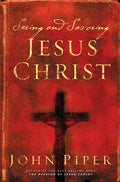 Seeing and Savoring Jesus Christ (Revised Edition) - Paperback
