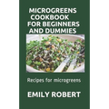 Microgreens Cookbook for Beginners and Dummies: Recipes for microgreens - Paperback