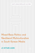 Mixed-Race Politics and Neoliberal Multiculturalism in South Korean Media - Hardcover
