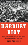 Hardhat Riot: Nixon, New York City, and the Dawn of the White Working-Class Revolution - Hardcover